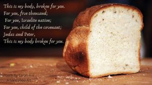 Loaf of bread with the text This is my body broken for you