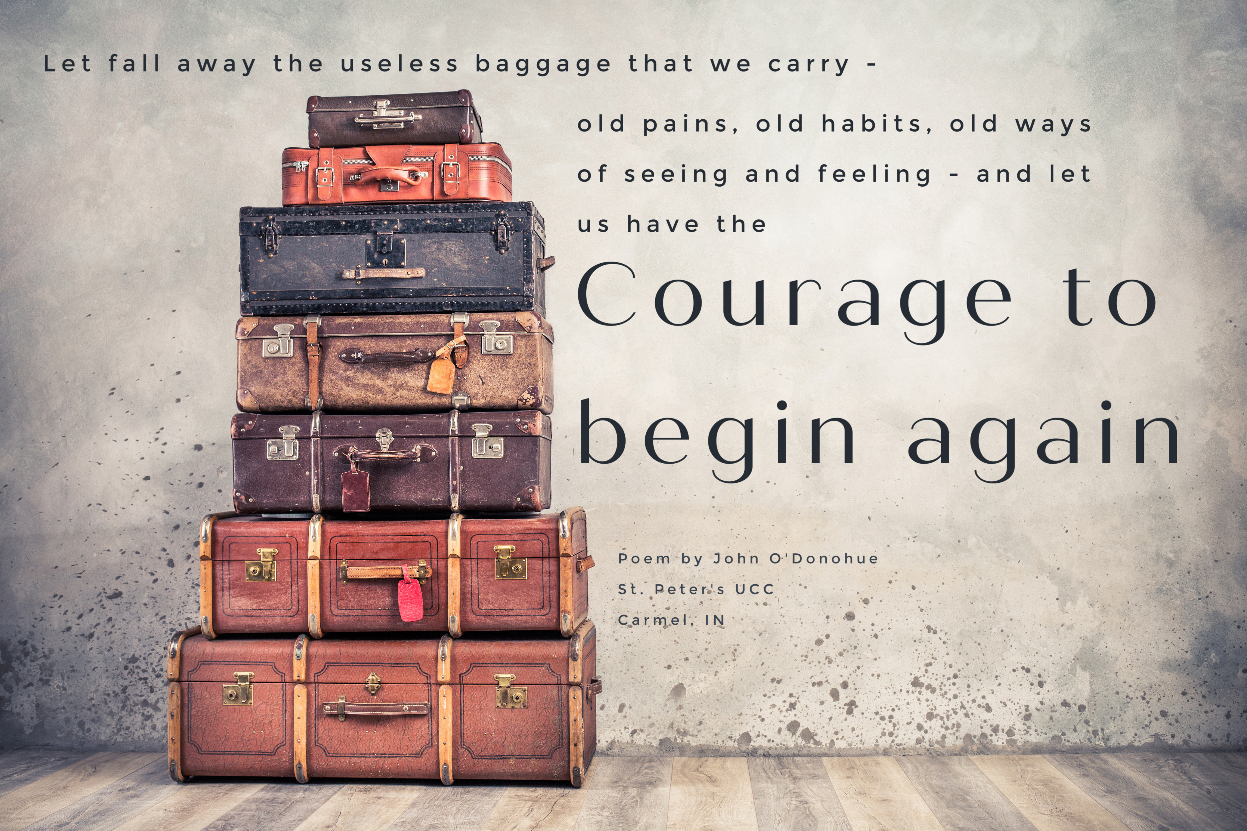 Stack of old suitcases with the words: Let fall away the useless baggage that we carry. Find the courage to begin again.